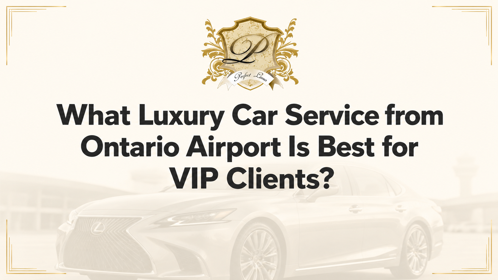 What Luxury Car Service from Ontario Airport Is Best for VIP Clients