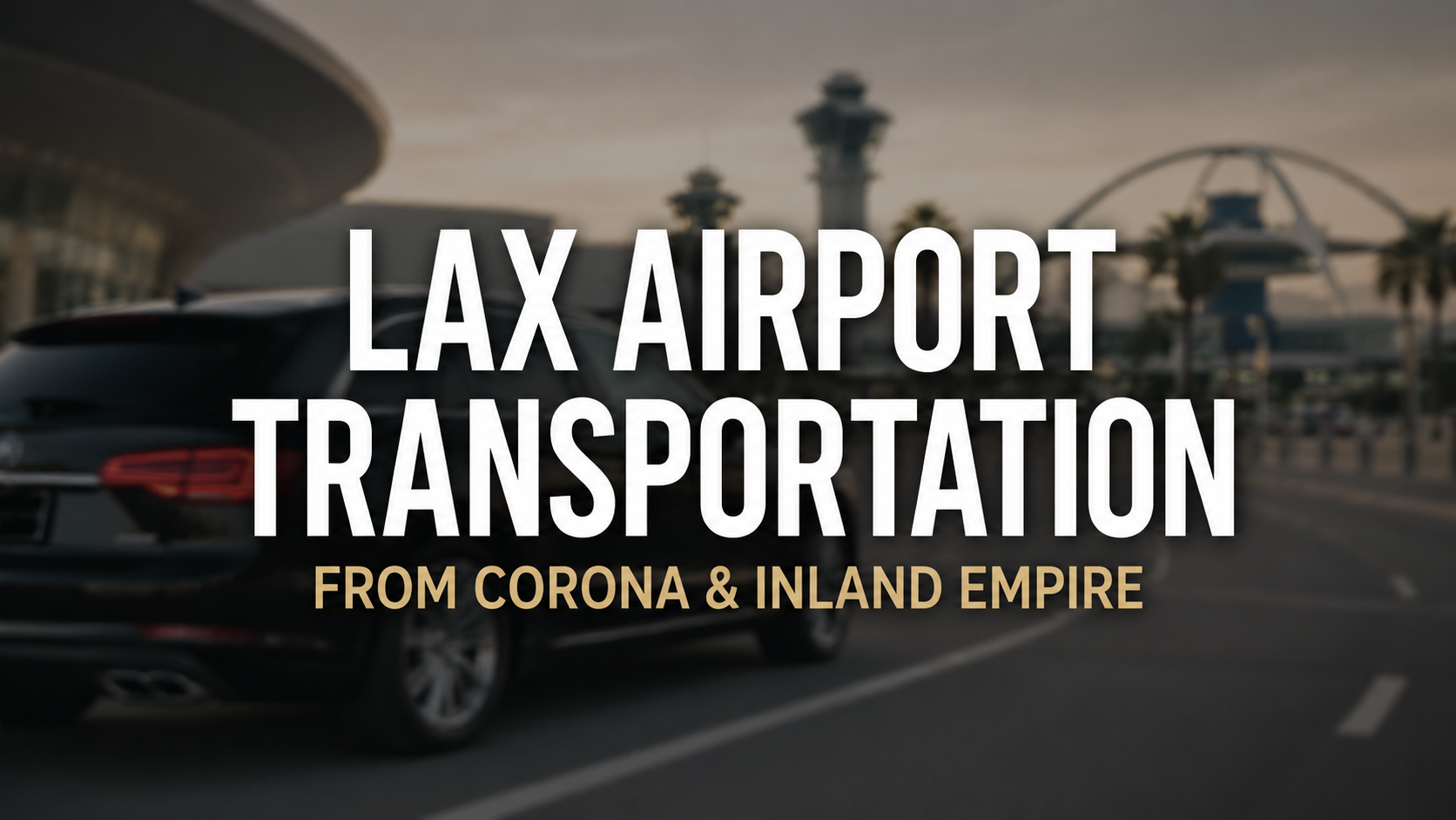 Private LAX Airport Transportation from the Inland Empire